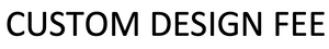 Custom Design Fee